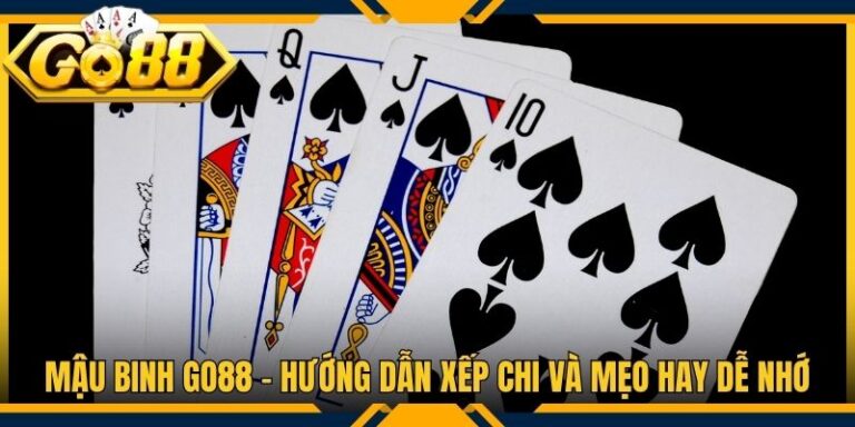 Mậu Binh Go88 - Hướng Dẫn Xếp Chi Và Mẹo Hay Dễ Nhớ